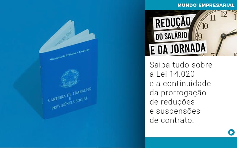 Saiba Tudo Sobre A Lei 14 020 E A Continuidade Da Prorrogacao De Reducoes E Suspensoes De Contrato - Contabilidade em Alphaville | Porsani Consultoria e Assessoria Contábil