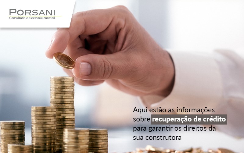 Construcao Civil Entenda Sobre Recuperacao De Credito Tributario - Contabilidade em Alphaville | Porsani Consultoria e Assessoria Contábil