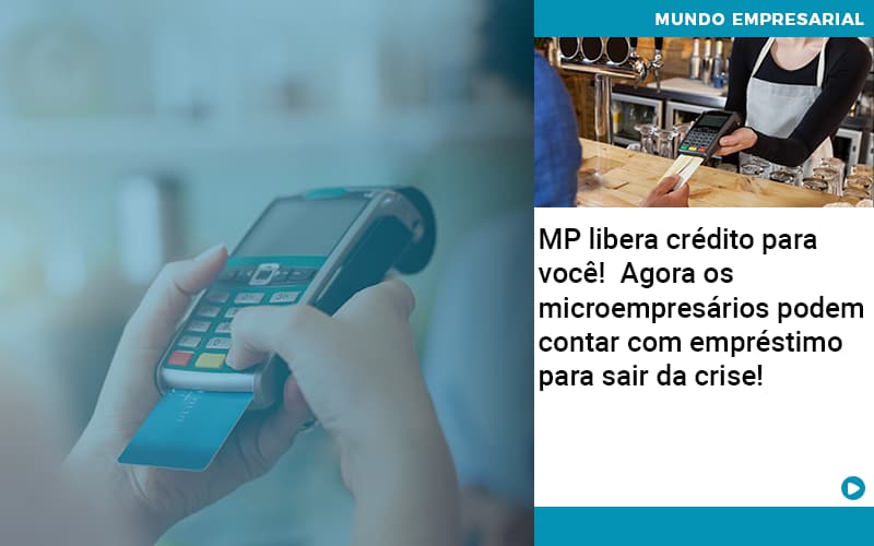 Mp Libera Credito Para Voce Agora Os Microempresarios Podem Contar Com Emprestimo Para Sair Da Crise - Contabilidade em Alphaville | Porsani Consultoria e Assessoria Contábil