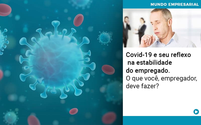 Covid 19 E Seu Reflexo Na Estabilidade Do Empregado O Que Voce Empregador Deve Fazer - Contabilidade em Alphaville | Porsani Consultoria e Assessoria Contábil