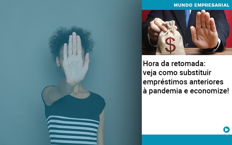 Hora Da Retomada Veja Como Substituir Emprestimos Anteriores A Pandemia E Economize - Contabilidade em Alphaville | Porsani Consultoria e Assessoria Contábil