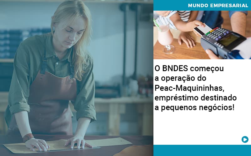 O Bndes Começou A Operação Do Peac Maquininhas, Empréstimo Destinado A Pequenos Negócios! - Contabilidade em Alphaville | Porsani Consultoria e Assessoria Contábil