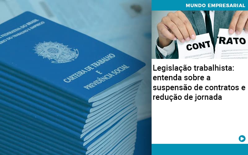 Legislacao Trabalhista Entenda Sobre A Suspensao De Contratos E Reducao De Jornada Abrir Empresa Simples - Contabilidade em Alphaville | Porsani Consultoria e Assessoria Contábil