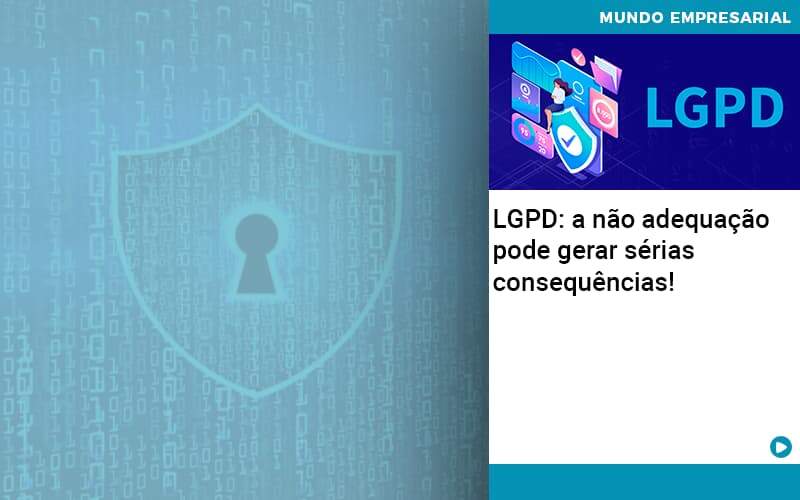 Lgpd A Nao Adequacao Pode Gerar Serias Consequencias Abrir Empresa Simples - Contabilidade em Alphaville | Porsani Consultoria e Assessoria Contábil