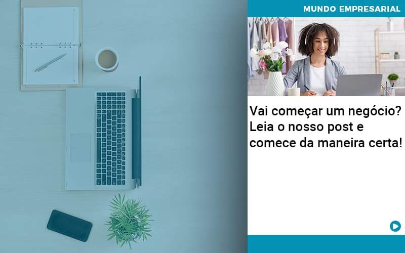 Vai Comecar Um Negocio Leia Nosso Post E Comece Da Maneira Certa Contabilidade Em Alphaville | Porsani Contabilidade - Contabilidade em Alphaville | Porsani Consultoria e Assessoria Contábil