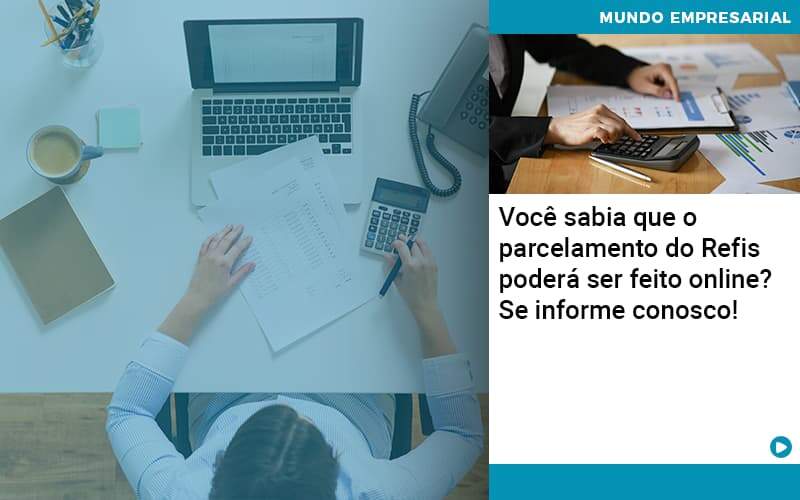 Você Sabia Que O Parcelamento Do Refis Poderá Ser Feito Online Contabilidade Em Alphaville | Porsani Contabilidade - Contabilidade em Alphaville | Porsani Consultoria e Assessoria Contábil