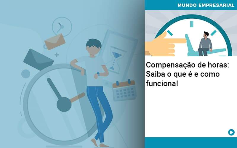 Compensacao De Horas Saiba O Que E E Como Funciona Contabilidade Em Alphaville | Porsani Contabilidade - Contabilidade em Alphaville | Porsani Consultoria e Assessoria Contábil