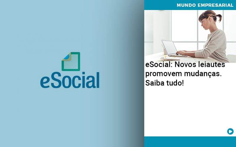 E Social Novos Leiautes Promovem Mudancas Saiba Tudo Contabilidade Em Alphaville | Porsani Contabilidade - Contabilidade em Alphaville | Porsani Consultoria e Assessoria Contábil