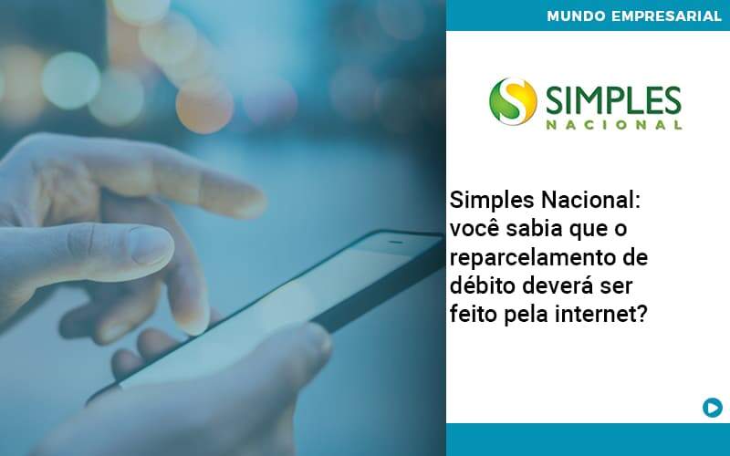 Simples Nacional Voce Sabia Que O Reparcelamento De Debito Devera Ser Feito Pela Internet Contabilidade Em Alphaville | Porsani Contabilidade - Contabilidade em Alphaville | Porsani Consultoria e Assessoria Contábil