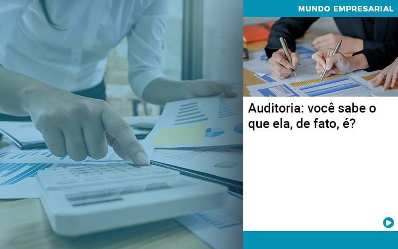 Auditoria Voce Sabe O Que Ela De Fato E Contabilidade Em Alphaville | Porsani Contabilidade - Contabilidade em Alphaville | Porsani Consultoria e Assessoria Contábil