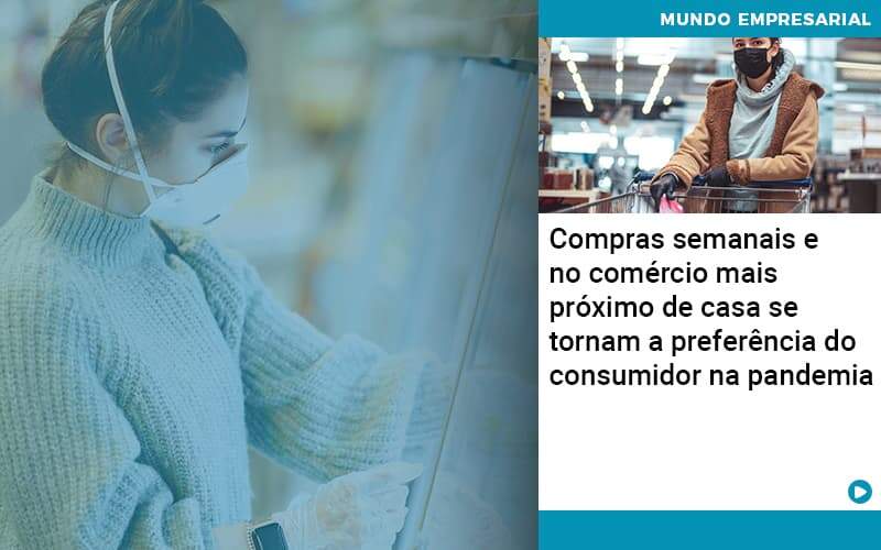 Compras Semanais E No Comercio Mais Proximo De Casa Se Tornam A Preferencia Do Consumidor Na Pandemia Contabilidade Em Alphaville | Porsani Contabilidade - Contabilidade em Alphaville | Porsani Consultoria e Assessoria Contábil