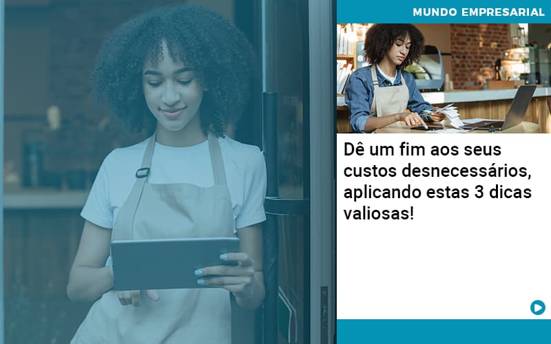 De Fim Aos Seus Custos Desnecessarios Aplicando Essas 3 Dicas Valiosas Contabilidade Em Alphaville | Porsani Contabilidade - Contabilidade em Alphaville | Porsani Consultoria e Assessoria Contábil