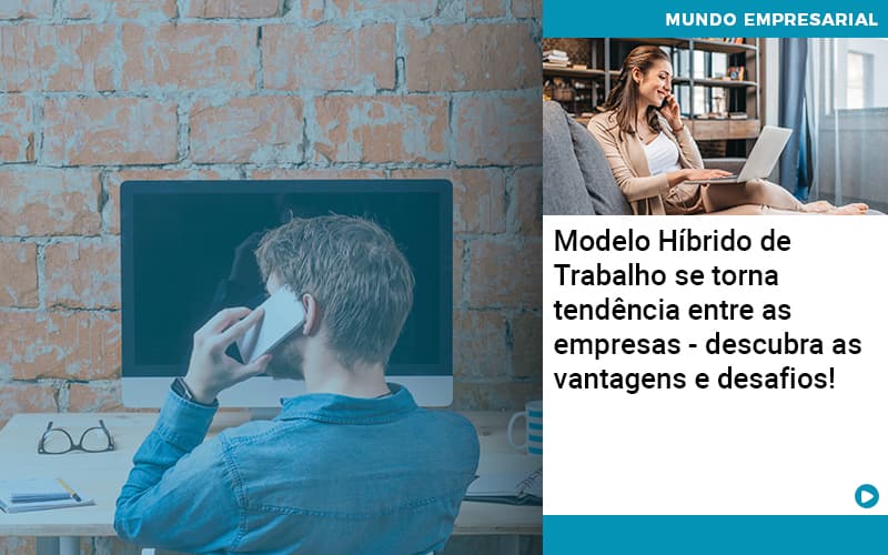 Modelo Hibrido De Trabalho Se Torna Tendencia Entre As Empresas Descubra As Vantagens E Desafios Contabilidade Em Alphaville | Porsani Contabilidade - Contabilidade em Alphaville | Porsani Consultoria e Assessoria Contábil