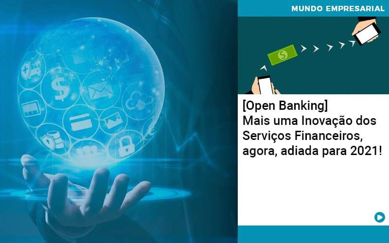 Open Banking Mais Uma Inovacao Dos Servicos Financeiros Agora Adiada Para 2021 Contabilidade Em Alphaville | Porsani Contabilidade - Contabilidade em Alphaville | Porsani Consultoria e Assessoria Contábil