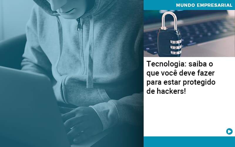 Tecnologia Saiba O Que Voce Deve Fazer Para Estar Protegido De Hackers 1 Contabilidade Em Alphaville | Porsani Contabilidade - Contabilidade em Alphaville | Porsani Consultoria e Assessoria Contábil
