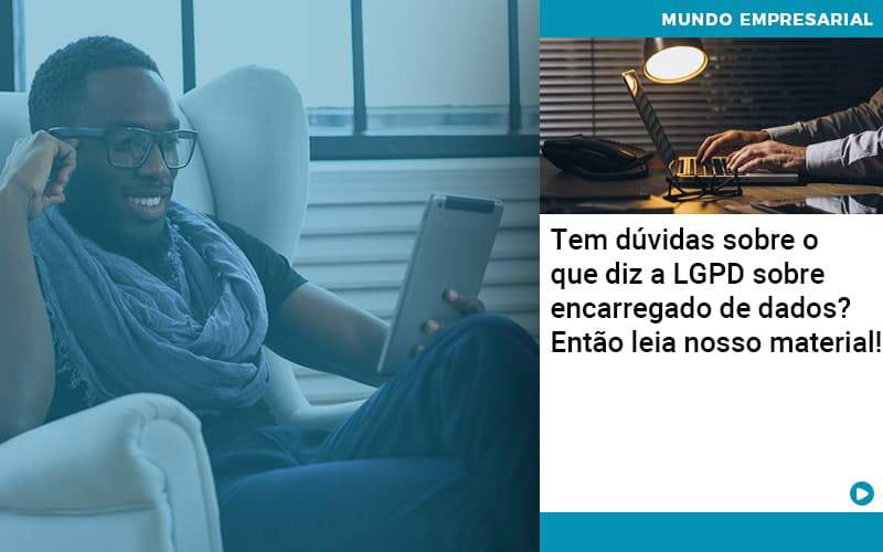 Tem Duvidas Sobre O Que Diz A Lgpd Sobre Encarregado De Dados Entao Leia Nosso Material Contabilidade Em Alphaville | Porsani Contabilidade - Contabilidade em Alphaville | Porsani Consultoria e Assessoria Contábil