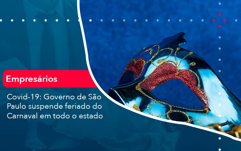 Covid 19 Governo De Sao Paulo Suspende Feriado Do Carnaval Em Todo Estado 1 Contabilidade Em Alphaville | Porsani Contabilidade - Contabilidade em Alphaville | Porsani Consultoria e Assessoria Contábil