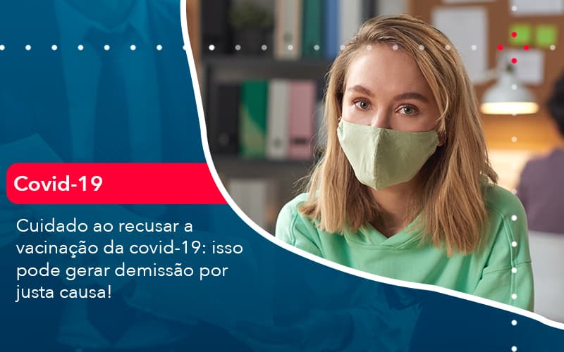 Cuidado Ao Recusar A Vacinacao Da Covid 19 Isso Pode Gerar Demissao Por Justa Causa 1 Contabilidade Em Alphaville | Porsani Contabilidade - Contabilidade em Alphaville | Porsani Consultoria e Assessoria Contábil