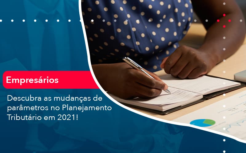 Descubra As Mudancas De Parametros No Planejamento Tributario Em 2021 1 Contabilidade Em Alphaville | Porsani Contabilidade - Contabilidade em Alphaville | Porsani Consultoria e Assessoria Contábil