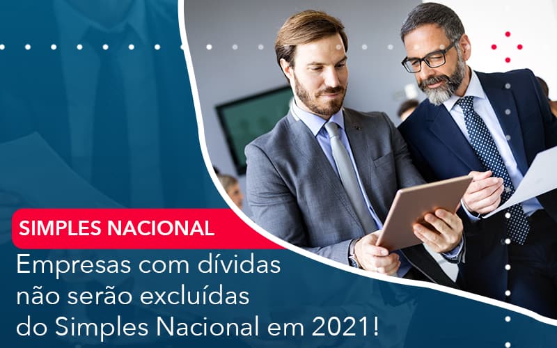 Empresas Com Dividas Nao Serao Excluidas Do Simples Nacional Em 2021 Contabilidade Em Alphaville | Porsani Contabilidade - Contabilidade em Alphaville | Porsani Consultoria e Assessoria Contábil