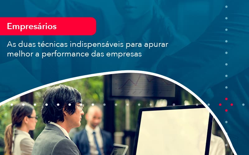 As Duas Tecnicas Indispensaveis Para Apurar Melhor A Performance Das Empresa 1 Contabilidade Em Alphaville | Porsani Contabilidade - Contabilidade em Alphaville | Porsani Consultoria e Assessoria Contábil