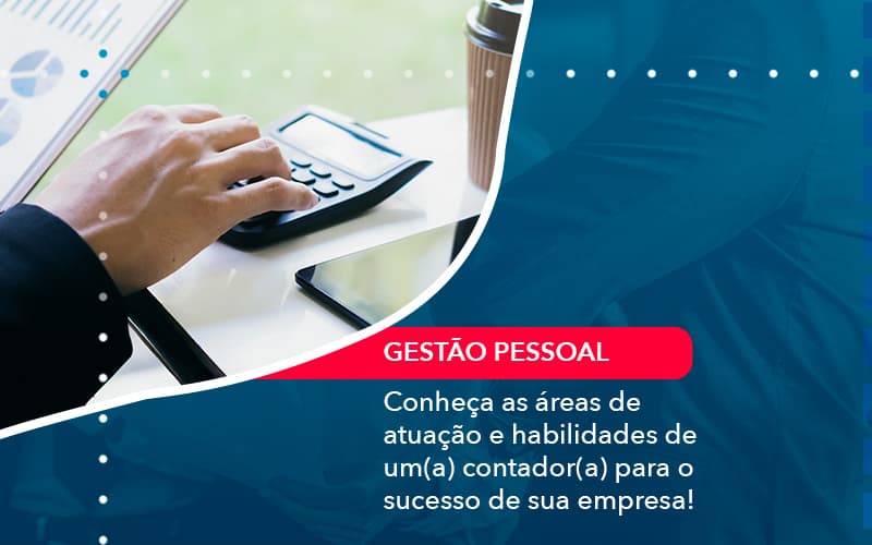 Conheca As Areas De Atuacao E Habilidades De Um A Contador A Para O Sucesso De Sua Empresa 1 Contabilidade Em Alphaville | Porsani Contabilidade - Contabilidade em Alphaville | Porsani Consultoria e Assessoria Contábil