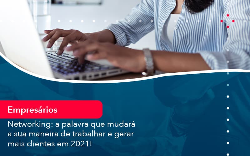 Networking A Palavra Que Mudara A Sua Maneira De Trabalhar E Gerar Mais Clientes Em 202 1 Contabilidade Em Alphaville | Porsani Contabilidade - Contabilidade em Alphaville | Porsani Consultoria e Assessoria Contábil