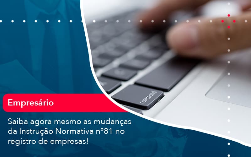 Saiba Agora Mesmo As Mudancas Da Instrucao Normativa N 81 No Registro De Empresas 1 Contabilidade Em Alphaville | Porsani Contabilidade - Contabilidade em Alphaville | Porsani Consultoria e Assessoria Contábil