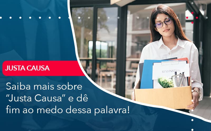 Saiba Mais Sobre Justa Causa E De Fim Ao Medo Dessa Palavra Contabilidade Em Alphaville | Porsani Contabilidade - Contabilidade em Alphaville | Porsani Consultoria e Assessoria Contábil