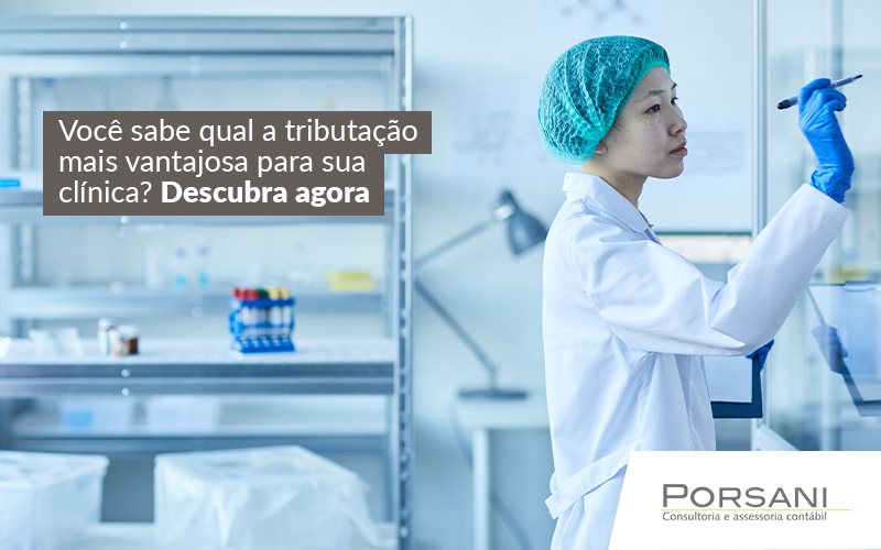 Qual A Melhor Tributação Para Clínica Médica Contabilidade Em Alphaville | Porsani Contabilidade - Contabilidade em Alphaville | Porsani Consultoria e Assessoria Contábil