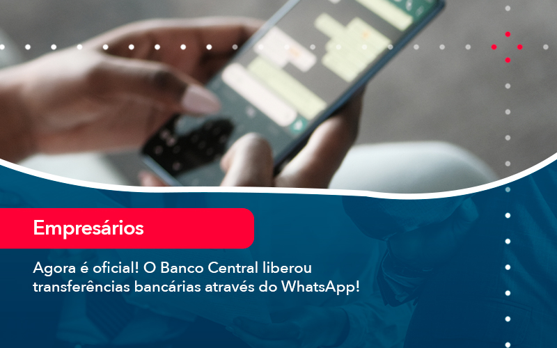 Agora E Oficial O Banco Central Liberou Transferencias Bancarias Atraves Do Whatsapp Contabilidade Em Alphaville | Porsani Contabilidade - Contabilidade em Alphaville | Porsani Consultoria e Assessoria Contábil