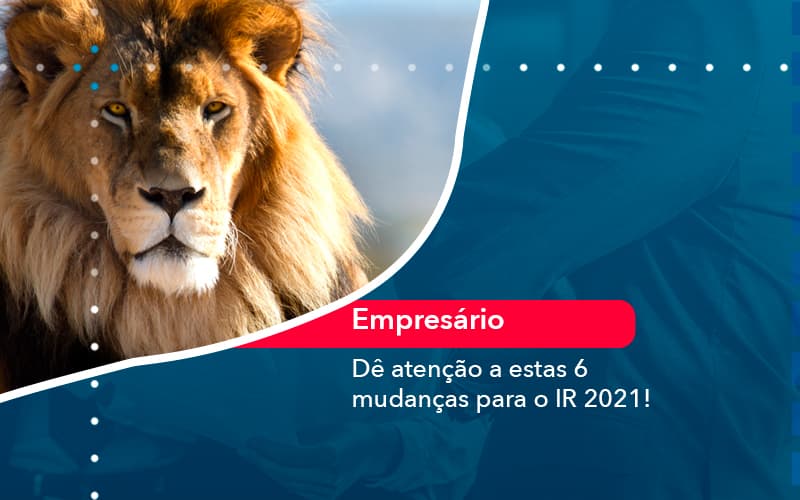 De Atencao A Estas 6 Mudancas Para O Ir 2021 1 Contabilidade Em Alphaville | Porsani Contabilidade - Contabilidade em Alphaville | Porsani Consultoria e Assessoria Contábil