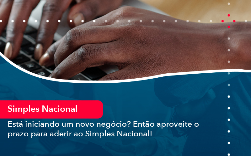 Esta Iniciando Um Novo Negocio Entao Aproveite O Prazo Para Aderir Ao Simples Nacional Contabilidade Em Alphaville | Porsani Contabilidade - Contabilidade em Alphaville | Porsani Consultoria e Assessoria Contábil