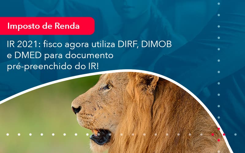 Ir 2021 Fisco Agora Utiliza Dirf Dimob E Dmed Para Documento Pre Preenchido Do Ir 1 Contabilidade Em Alphaville | Porsani Contabilidade - Contabilidade em Alphaville | Porsani Consultoria e Assessoria Contábil