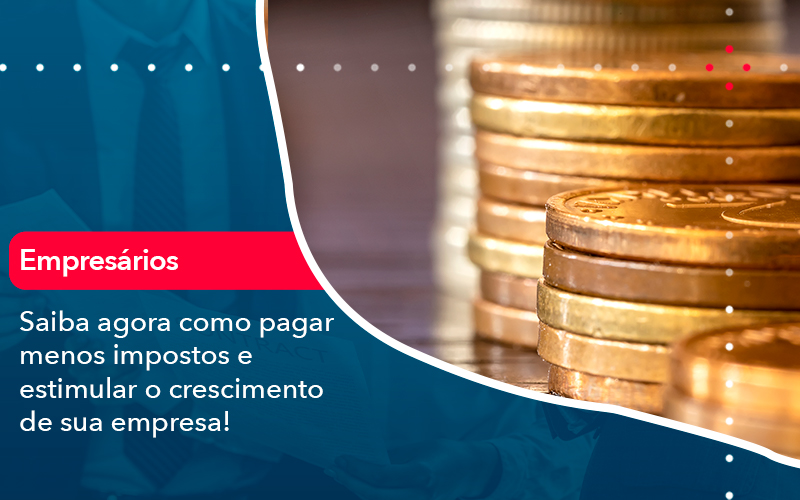 Saiba Agora Como Pagar Menos Impostos E Estimular O Crescimento De Sua Empres Contabilidade Em Alphaville | Porsani Contabilidade - Contabilidade em Alphaville | Porsani Consultoria e Assessoria Contábil