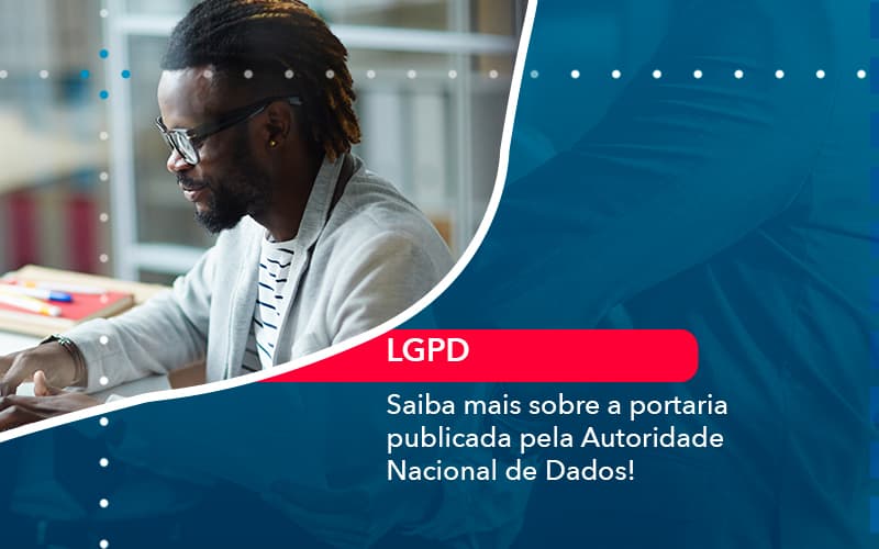 Saiba Mais Sobre A Portaria Publicada Pela Autoridade Nacional De Dados 1 Contabilidade Em Alphaville | Porsani Contabilidade - Contabilidade em Alphaville | Porsani Consultoria e Assessoria Contábil