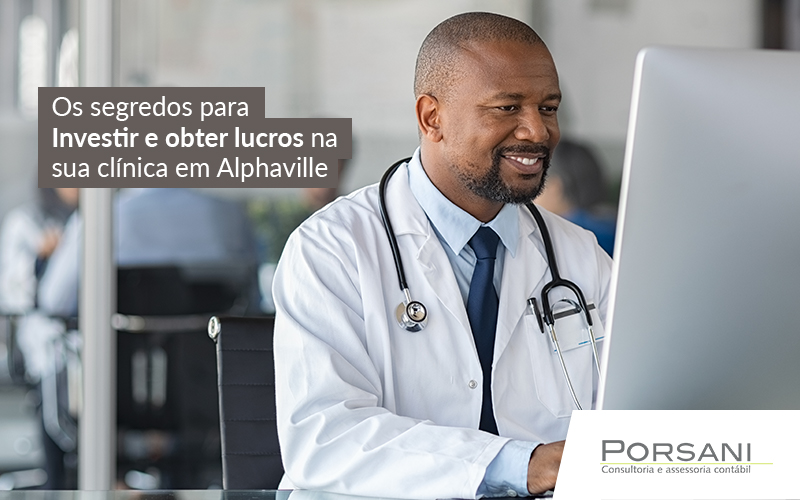 Os Segredos Para Investir E Obter Lucros Na Sua Clinica Em Alphaville Post Contabilidade Em Alphaville | Porsani Contabilidade - Contabilidade em Alphaville | Porsani Consultoria e Assessoria Contábil