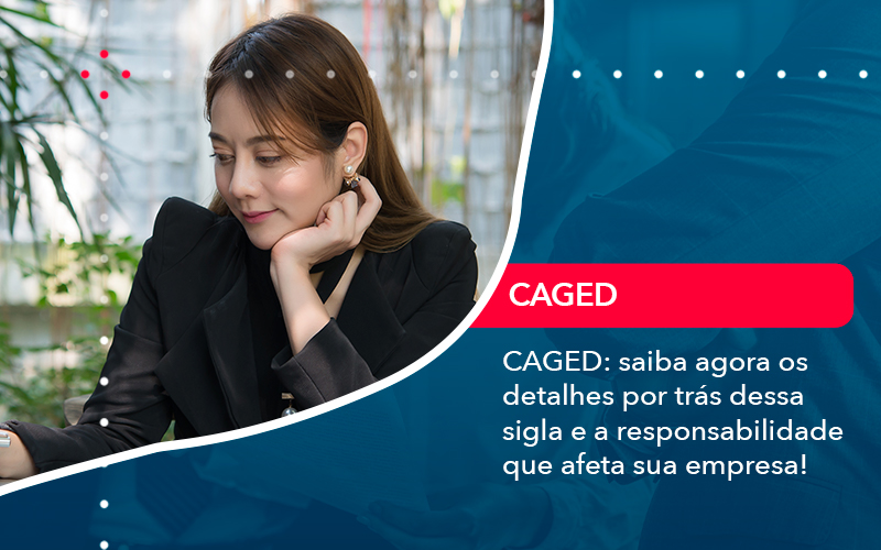 Caged Saiba Agora Os Detalhes Por Tras Dessa Sigla E A Responsabilidade Que Afeta Sua Empresa Contabilidade Em Alphaville | Porsani Contabilidade - Contabilidade em Alphaville | Porsani Consultoria e Assessoria Contábil