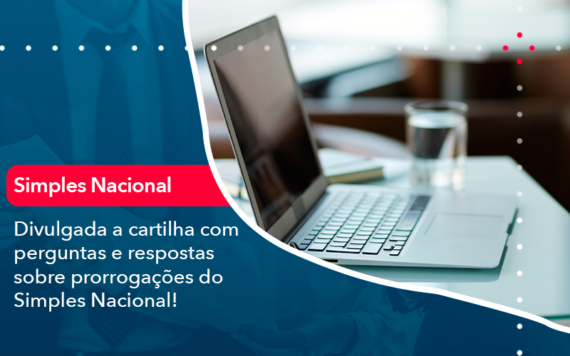 Divulgada A Cartilha Com Perguntas E Respostas Sobre Prorrogacoes Do Simples Nacional Contabilidade Em Alphaville | Porsani Contabilidade - Contabilidade em Alphaville | Porsani Consultoria e Assessoria Contábil