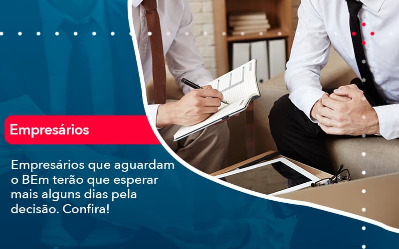 Empresarios Que Aguardam O Bem Terao Que Esperar Mais Alguns Dias Pela Decisao Confirao 1 Contabilidade Em Alphaville | Porsani Contabilidade - Contabilidade em Alphaville | Porsani Consultoria e Assessoria Contábil