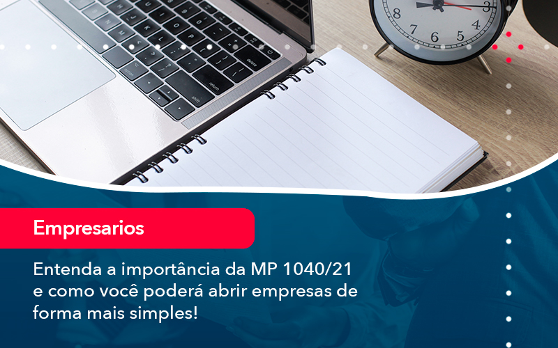 Entenda A Importancia Da Mp 1040 21 E Como Voce Podera Abrir Empresas De Forma Mais Simples Contabilidade Em Alphaville | Porsani Contabilidade - Contabilidade em Alphaville | Porsani Consultoria e Assessoria Contábil