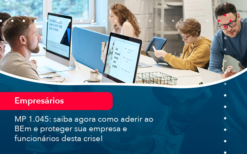 Mp 1045 Saiba Agora Como Aderir Ao Bem E Proteger Sua Empresa E Funcionarios Desta Crise 1 Contabilidade Em Alphaville | Porsani Contabilidade - Contabilidade em Alphaville | Porsani Consultoria e Assessoria Contábil