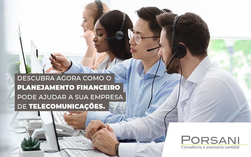 Descubra Agora Omo O Planejamento Financeiro Pode Ajudar A Sua Empresa De Telecomunicacoes Post (1) Contabilidade Em Alphaville | Porsani Contabilidade - Contabilidade em Alphaville | Porsani Consultoria e Assessoria Contábil