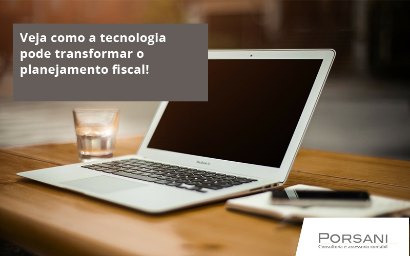 Veja Como A Tecnologia Pode Transformar O Planejamento Fiscal Porsani Contabilidade Em Alphaville | Porsani Contabilidade - Contabilidade em Alphaville | Porsani Consultoria e Assessoria Contábil