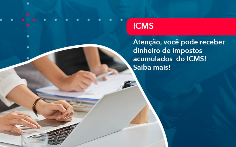 Atencao Voce Pode Receber Dinheiro De Impostos Acumulados Do Icms 1 Contabilidade Em Alphaville | Porsani Contabilidade - Contabilidade em Alphaville | Porsani Consultoria e Assessoria Contábil