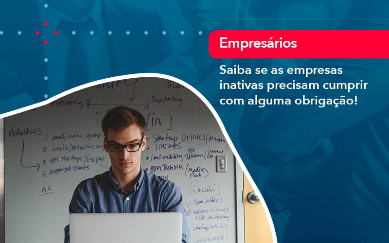 Saiba Se As Empresas Inativas Precisam Cumprir Com Alguma Obrigacao 1 Contabilidade Em Alphaville | Porsani Contabilidade - Contabilidade em Alphaville | Porsani Consultoria e Assessoria Contábil