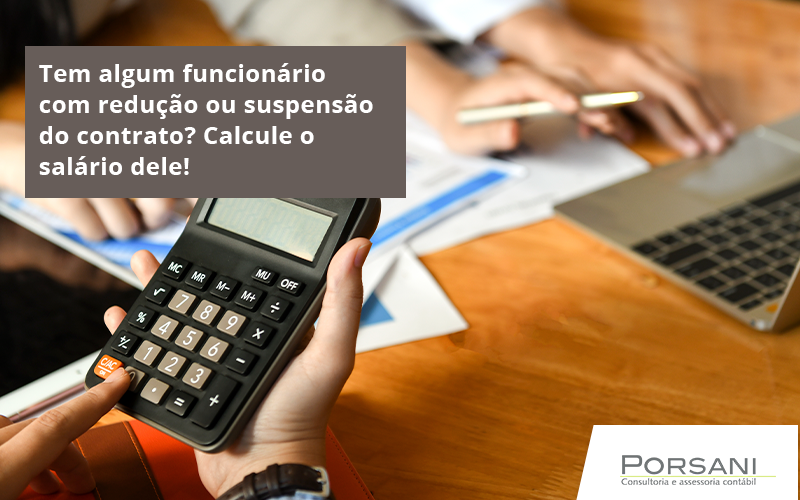 Voce Tem Algum Funcionario Com Reducao Ou Suspensao Do Contrato Veja Aqui Como Calcular O Salario Dele Porsani Contabilidade Em Alphaville | Porsani Contabilidade - Contabilidade em Alphaville | Porsani Consultoria e Assessoria Contábil