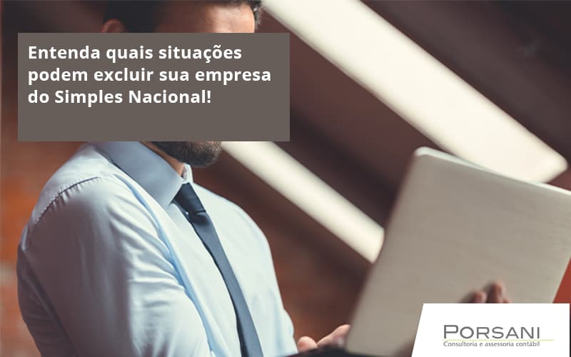 Entenda Quais Situações Podem Excluir Sua Empresa Do Simples Nacional! Porsani Contabilidade Em Alphaville | Porsani Contabilidade - Contabilidade em Alphaville | Porsani Consultoria e Assessoria Contábil