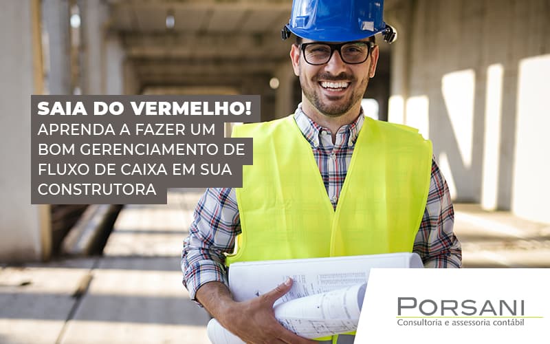 Saia Do Vermelho Aprenda A Fazer Um Bom Gerenciamento De Fluxo De Caixa Em Sua Construtora Post (1) Contabilidade Em Alphaville | Porsani Contabilidade - Contabilidade em Alphaville | Porsani Consultoria e Assessoria Contábil