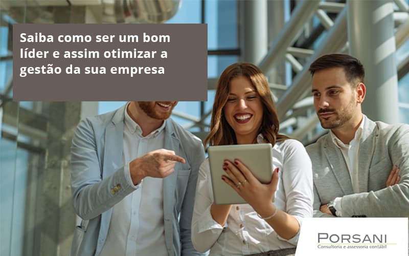 Saiba Como Ser Um Bom Líder E Assim Otimizar A Gestão Da Sua Empresa Porsani Contabilidade Em Alphaville | Porsani Contabilidade - Contabilidade em Alphaville | Porsani Consultoria e Assessoria Contábil